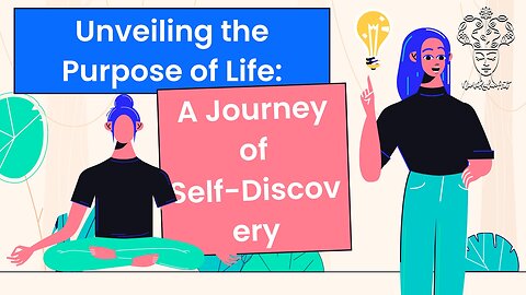 Unveiling the Purpose of Life.A Journey of Self-Discovery