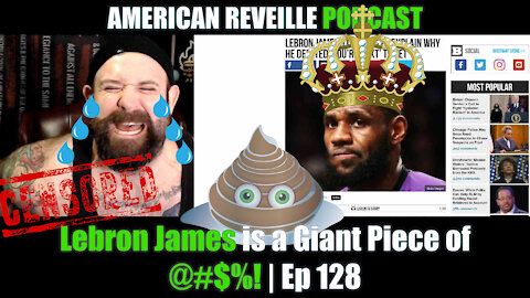 Lebron James is a Giant Piece of @#$%! | Ep 128