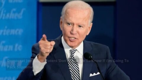 Democrat Joe Biden: Voters ‘Don’t’ Deserve To Know If I’m Going To Pack Supreme Court