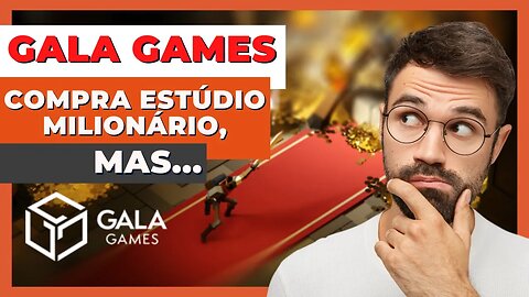 GALA GAMES COMPRA ESTÚDIO COM MAIS DE 20 MILHOES DE USUÁRIOS!