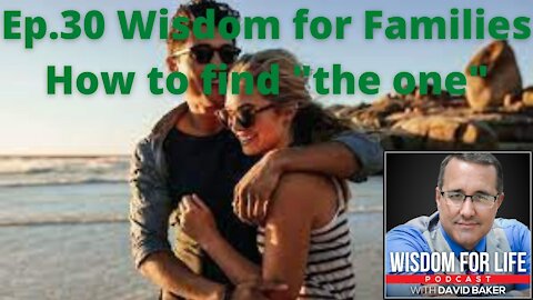 Ep. 30 Wisdom for Families - How to find "the one"