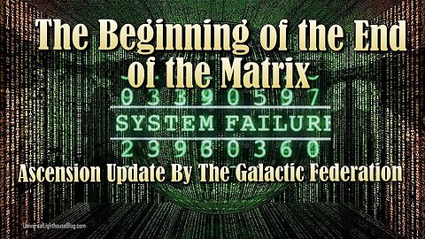 The Beginning of the End of the Matrix ~ Ascension Update By The Galactic Federation