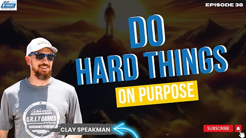 Reel #4 Episode 38: Do Hard Things On Purpose with Clay Speakman