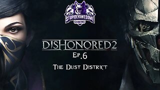 Dishonored 2 Ep 6 The Dust District