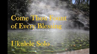 Come Thou Fount of Every Blessing Instrumental Ukulele Solo