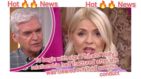 To begin with sign' Phil and Holly's relationship had 'fractured' after she was cleared out ividover