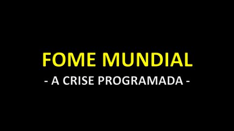 FOME MUNDIAL - A CRISE PROGRAMADA