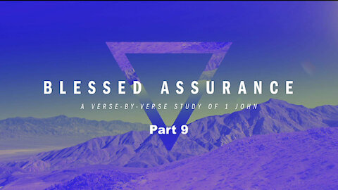 BLESSED ASSURANCE IN CHRIST, Part 9: Keeping the Faith, 1 John 2:18-25