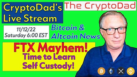 CryptoDad’s Live Q & A 6:00 PM EST Saturday 11-12-22 FTX Mayhem! Time to Learn Self Custody!