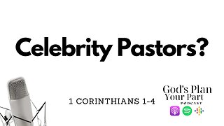 1 Corinthians 1-4 | Celebrity Pastors and Unity in the Church