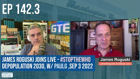 Ep 142.3: James Roguski joins live - #StopTheWHO depopulation 2030, w/ PaulG