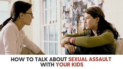 How to Talk about Sexual Assault with Your Kids