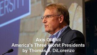 Axis Of Evil: America's Three Worst Presidents by Thomas J. DiLorenzo