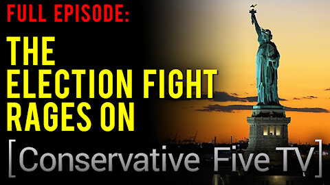 The Election Fight Rages On – Conservative Five TV