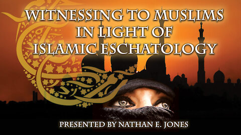 Witnessing to Muslims in Light of Islamic Eschatology