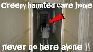 Creepy haunted abandoned care home!! Never go here alone!!