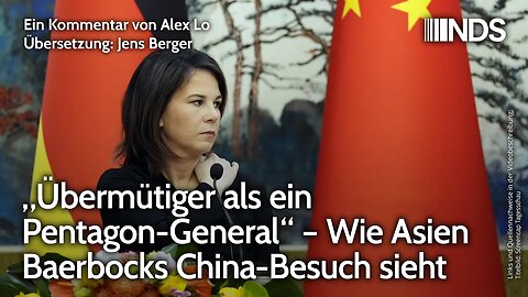 „Übermütiger als ein Pentagon-General“ – Wie Asien Baerbocks China-Besuch sieht | Alex Lo | NDS