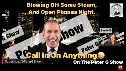 Open Phones, Anything Goes On The Peter G Show. April 27th, 2022. Show #161