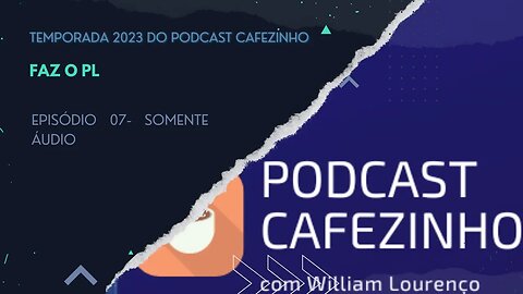 TEMPORADA 2023 DO PODCAST CAFEZINHO- EPISÓDIO 07 (SOMENTE ÁUDIO)