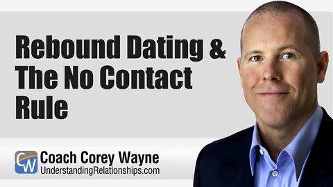 Rebound Dating & The No Contact Rule