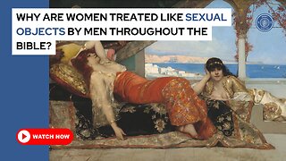 Why are women treated like sexual objects by men throughout the Bible?