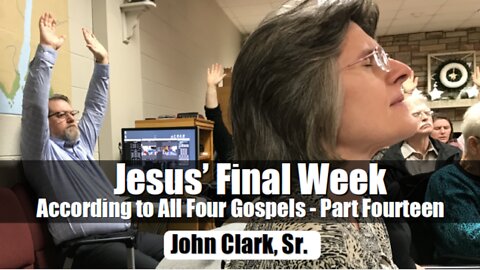 Jesus' Final Week According to All Four Gospels - Part Fourteen