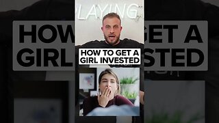How To Make A Girl Extremely Invested