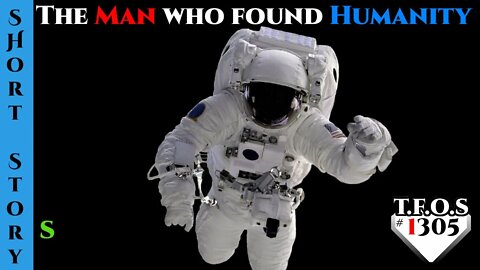 Greatest of HFY - The Man Who Found Humanity | 1305
