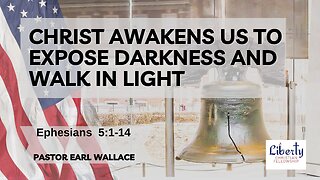 Christ Awakens Us To Expose Darkness And Walk In Light