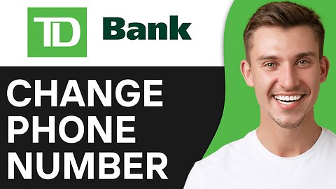 HOW TO CHANGE PHONE NUMBER ON TD BANK APP