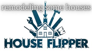 remodeling some houses | House flipper #1