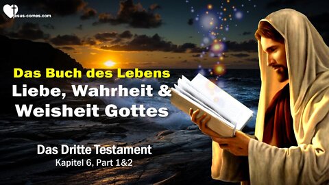 Das Buch der Liebe, Wahrheit & Weisheit Gottes ❤️ Das Buch des Lebens... 3. Testament Kapitel 6-1