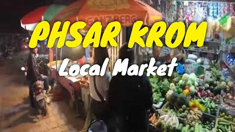 Phsar Krom - A well known market with local people live nearby and sells numerous things