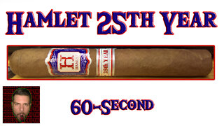 60 SECOND CIGAR REVIEW - Hamlet 25th Year