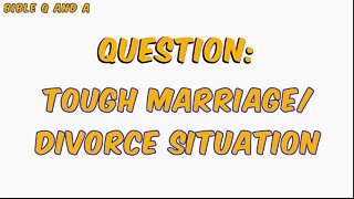 Advice - Tough Marriage/Divorce Situation