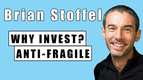 Brian Stoffel - Why Do You Invest? Anti-Fragile Portfolio & More