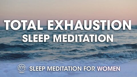 Total Exhaustion // Sleep Meditation for Women