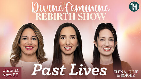 🌠 Past Lives • The Divine Feminine Rebirth Show with Julie, Elena & Sophie