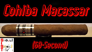 60 SECOND CIGAR REVIEW - Cohiba Macassar
