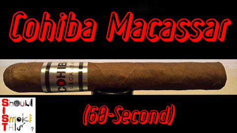 60 SECOND CIGAR REVIEW - Cohiba Macassar