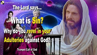 My Children, what is Sin?… Why do you revel in your Adulteries against God? 🎺 Trumpet Call of God