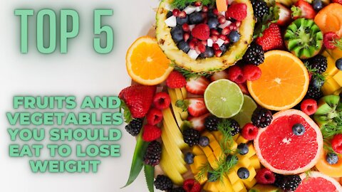 Best 5 Fruits and Vegetables You Should Eat To Lose Weight