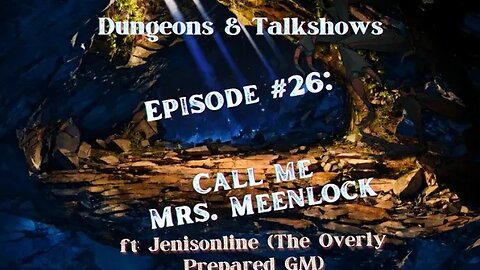 D&T: Call me Mrs. Meenlock ft: Jenisonline (The Overly Prepared GM)