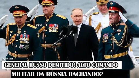 General Russo Demitido! Alto Comando Militar Da Rússia Rachando?