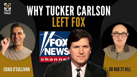 Why Tucker Carlson Left Fox | Craig O'Sullivan & Dr Rod St Hill