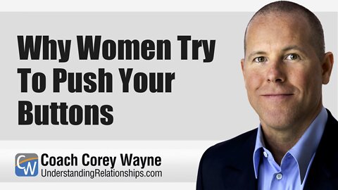 Why Women Try To Push Your Buttons