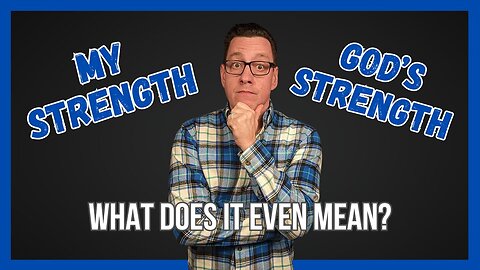 Am I Living in My Strength or God's Strength? (What Does that Even Mean?)