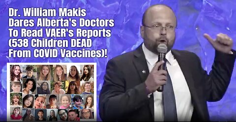 Dr. Makis Dares Alberta's Doctors To Read VAER's Reports (538 Children DEAD From COVID Vaccines)!