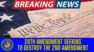 BREAKING NEWS: The 28th Amendment Process, To DESTROY the 2nd Amendment, Has Officially Begun!