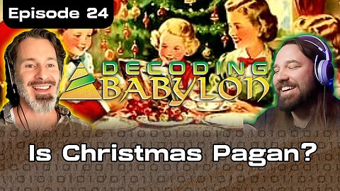 Is Christmas Pagan? - Decoding Babylon Episode 24